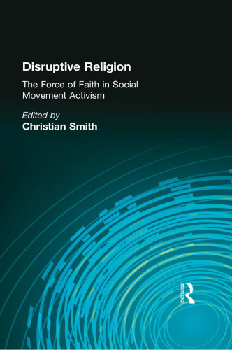 Disruptive religion : the force of faith in social-movement activism