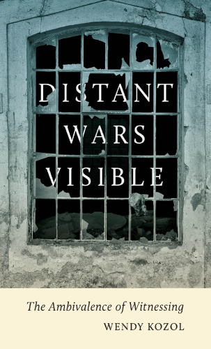 Distant wars visible : the ambivalence of witnessing