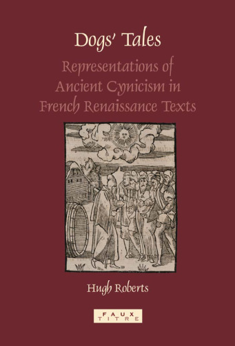 Dogs' tales : representations of ancient Cynicism in French Renaissance texts