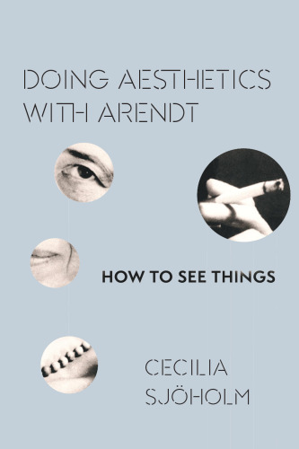 Doing aesthetics with Arendt : how to see things