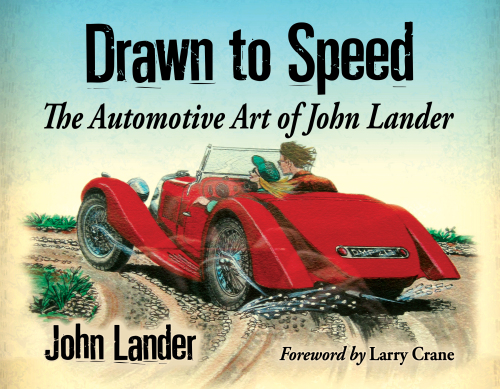 Drawn to speed : the automotive art of John Lander