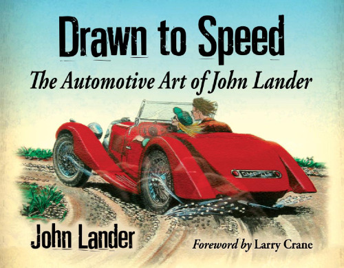 Drawn to speed : the automotive art of John Lander
