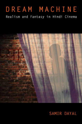 Dream machine : realism and fantasy in Hindi cinema