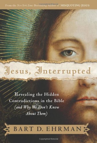 Jesus, interrupted : revealing the hidden contradictions in the Bible (and why we don't know about them)