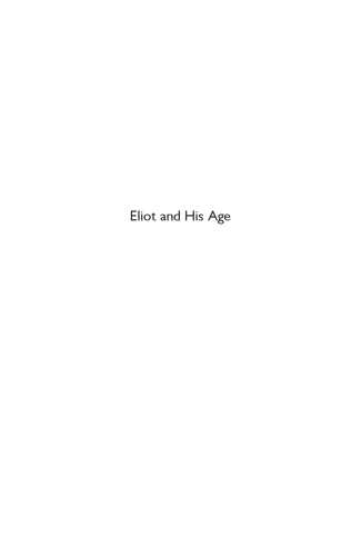 Eliot and his age : T.S. Eliot's moral imagination in the twentieth century