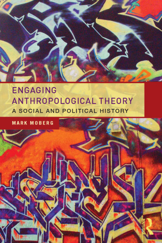 Engaging anthropological theory : a social and political history