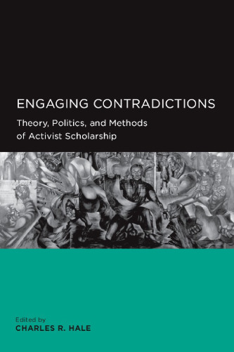 Engaging contradictions : theory, politics, and methods of activist scholarship
