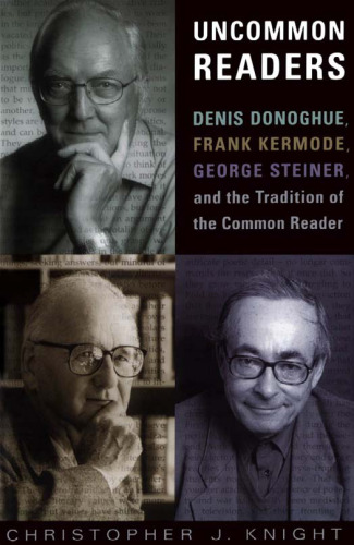 Uncommon readers : Denis Donoghue, Frank Kermode, George Steiner and the Tradition of the Common Reader