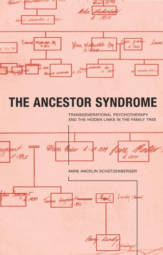 The ancestor syndrome : transgenerational psychotherapy and the hidden links in the family tree