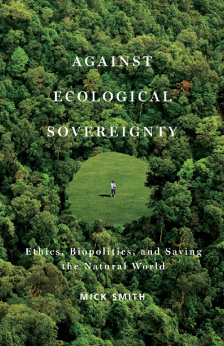 Against ecological sovereignty : ethics, biopolitics, and saving the natural world