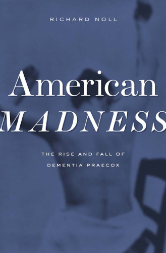 American madness : the rise and fall of dementia praecox