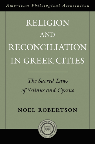 Religion and reconciliation in Greek cities : the sacred laws of Selinus and Cyrene