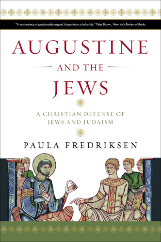 Augustine and the Jews : a Christian defense of Jews and Judaism