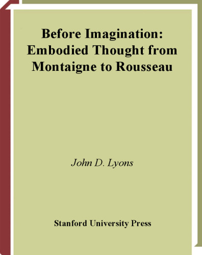 Before imagination : embodied thought from Montaigne to Rousseau