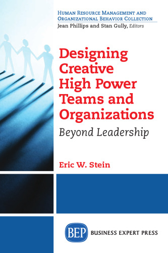 Designing creative high power teams and organizations : beyond leadership