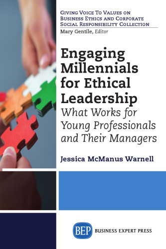 Engaging millennials for ethical leadership : what works for young professionals and their managers