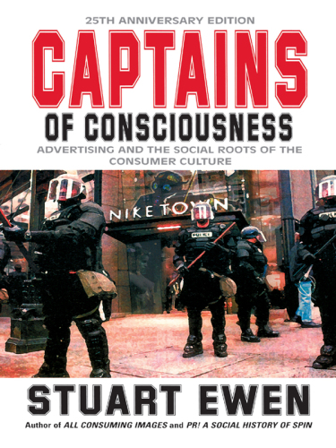 Captains of Consciousness: Advertising and the Social Roots of the Consumer Culture, 25th Anniversary Edition