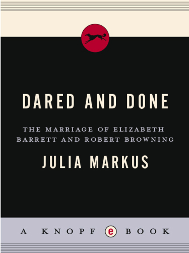 Dared and done : the marriage of Elizabeth Barrett and Robert Browning