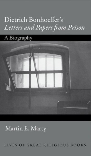 Dietrich Bonhoeffer's letters and papers from prison : a biography