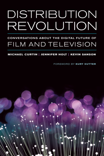 Distribution Revolution : Conversations about the Digital Future of Film and Television