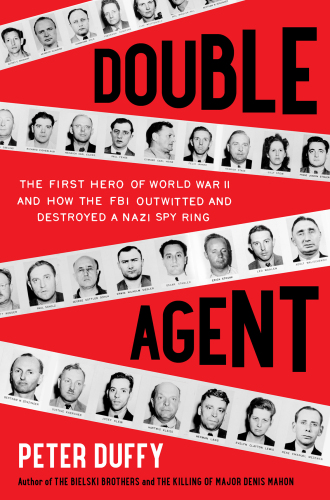 Double agent : the first hero of World War II and how the FBI outwitted and destroyed a Nazi spy ring