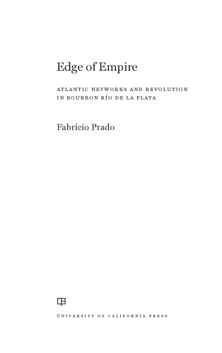 Edge of Empire: Atlantic Networks and Revolution in Bourbon Río de la Plata