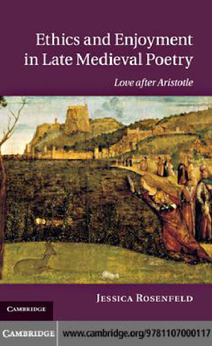 Ethics and enjoyment in late medieval poetry : love after Aristotle