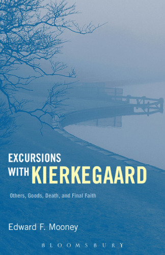 Excursions with Kierkegaard : others, goods, death, and final faith