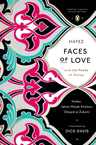 Faces of love : Hafez and the poets of Shiraz