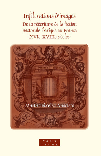 Infiltrations d'images : de la réécriture de la fiction pastorale ibérique en France (XVIe-XVIIIe siècles)