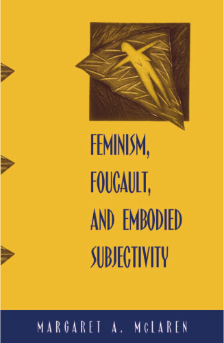 Feminism, Foucault, and Embodied Subjectivity