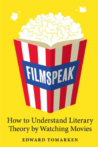 Filmspeak : how to understand literary theory by watching movies