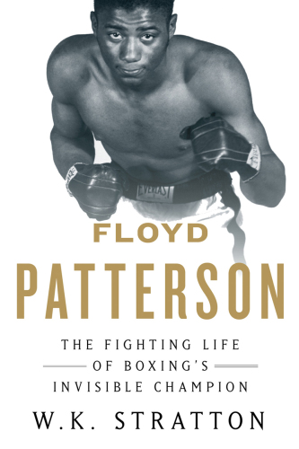 Floyd Patterson : the fighting life of boxing's invisible champion