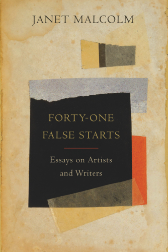 Forty-One False Starts: Essays on Artists and Writers