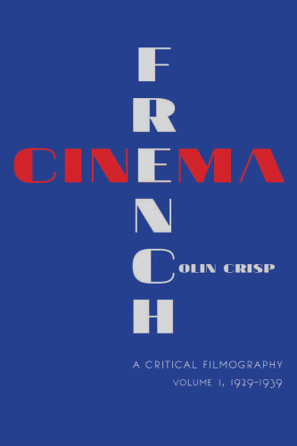 French cinema : a critical filmography. Volume 1, 1929-1939