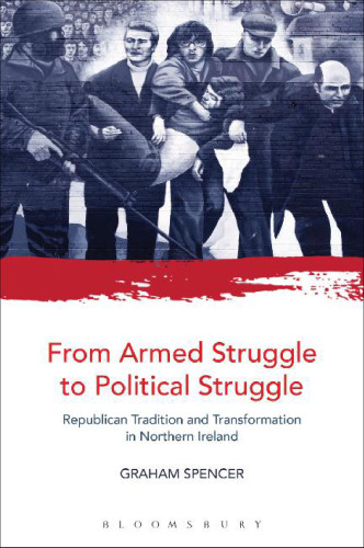 From armed struggle to political struggle : Republican tradition and transformation in Northern Ireland