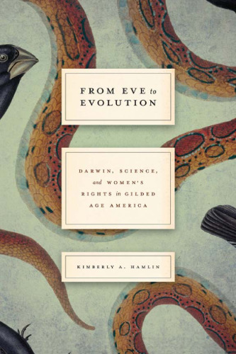 From Eve to evolution : Darwin, science, and women's rights in Gilded Age America