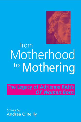 From motherhood to mothering : the legacy of Adrienne Rich's Of woman born