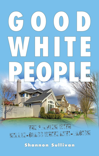 Good White People: The Problem with Middle-Class White Anti-Racism