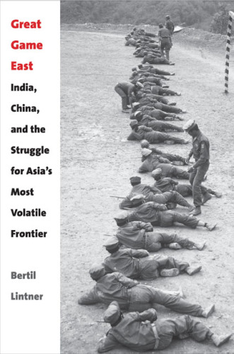Great game east : India, China, and the struggle for Asia's most volatile frontier