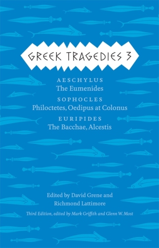 Greek Tragedies 3: Aeschylus: The Eumenides; Sophocles: Philoctetes, Oedipus at Colonus; Euripides: The Bacchae, Alcestis