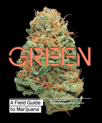Green, a field guide to marijuana