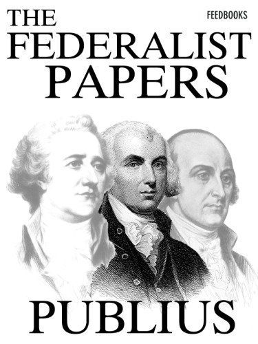 The Federalist : a collection of essays, written in favour of the new Constitution, as agreed upon by the Federal Convention, September 17, 1787. : In two volumes. Vol. I[-II.]