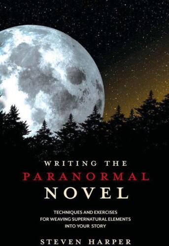 Writing the paranormal novel : techniques and exercises for weaving supernatural elements into your story