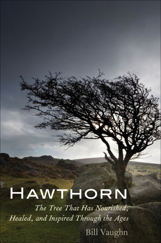 Hawthorn : the tree that has nourished, healed, and inspired through the ages