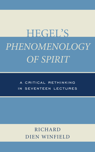 Hegel’s Phenomenology of Spirit: A Critical Rethinking in Seventeen Lectures