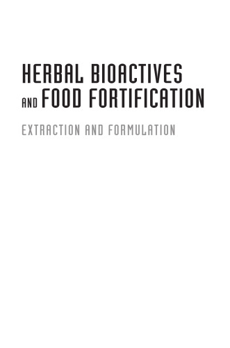Herbal bioactives and food fortification : extraction and formulation