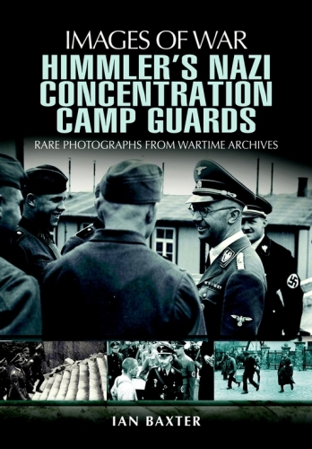 Himmler's Nazi concentration camp guards : rare photographs from wartime archives