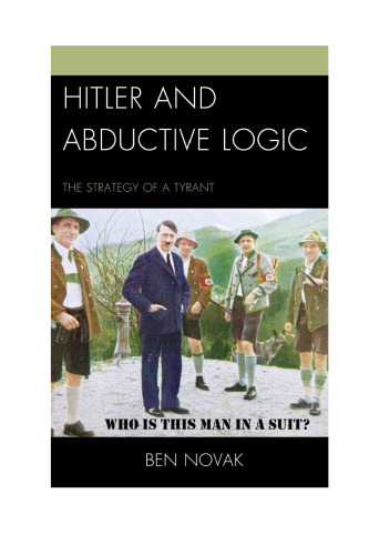 Hitler and abductive logic : the strategy of a tyrant
