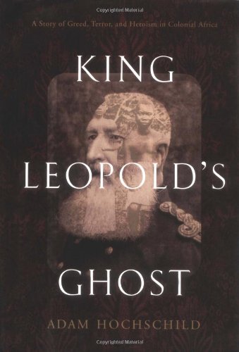King Leopold's ghost : a story of greed, terror, and heroism in Colonial Africa